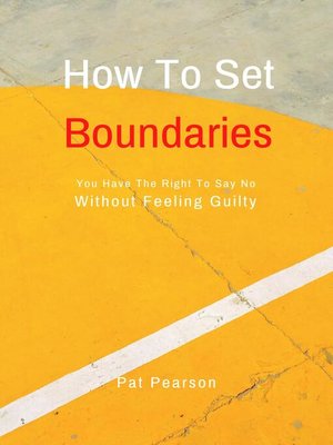 cover image of How to Set Boundaries--You Have the Right to Say No Without Feeling Guilty